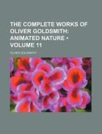 The Complete Works Of Oliver Goldsmith (volume 11); Animated Nature di Oliver Goldsmith edito da General Books Llc