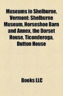 Museums In Shelburne, Vermont: Shelburne di Books Llc edito da Books LLC, Wiki Series