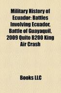 Military History Of Ecuador: Battles Inv di Books Llc edito da Books LLC, Wiki Series