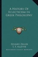 A History of Eclecticism in Greek Philosophy di Eduard Zeller edito da Kessinger Publishing