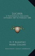Lucifer: A Theosophical Magazine, September 1887 to February 1888 di Helene Petrovna Blavatsky edito da Kessinger Publishing