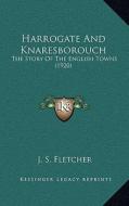 Harrogate and Knaresborouch: The Story of the English Towns (1920) di J. S. Fletcher edito da Kessinger Publishing