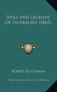 Idyls and Legends of Inverburn (1865) di Robert Buchanan edito da Kessinger Publishing