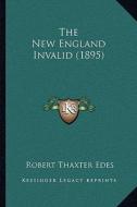 The New England Invalid (1895) di Robert Thaxter Edes edito da Kessinger Publishing