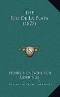 The Rio de La Plata (1875) di Henry Honeychurch Gorringe edito da Kessinger Publishing