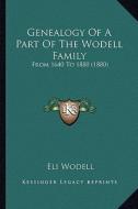 Genealogy of a Part of the Wodell Family: From 1640 to 1880 (1880) di Eli Wodell edito da Kessinger Publishing