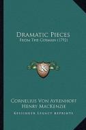 Dramatic Pieces: From the German (1792) di Cornelius Von Ayrenhoff edito da Kessinger Publishing