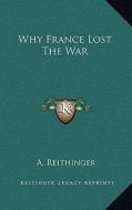 Why France Lost the War di A. Reithinger edito da Kessinger Publishing