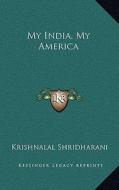 My India, My America di Krishnalal Shridharani edito da Kessinger Publishing