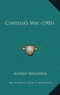 Cynthiaa Acentsacentsa A-Acentsa Acentss Way (1901) di Alfred Sidgwick edito da Kessinger Publishing