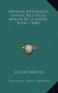 Methode Rationnelle, Suivant Pas a Pas La Marche de La Nature, Book 1 (1884) di Claude Marcel edito da Kessinger Publishing