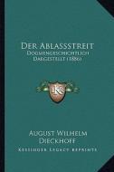 Der Ablassstreit: Dogmengeschichtlich Dargestellt (1886) di August Wilhelm Dieckhoff edito da Kessinger Publishing