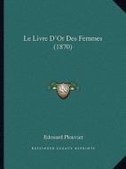 Le Livre D'Or Des Femmes (1870) di Edouard Plouvier edito da Kessinger Publishing