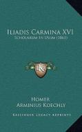 Iliadis Carmina XVI: Scholarum in Usum (1861) di Homer edito da Kessinger Publishing
