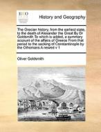 The Grecian History, From The Earliest State, To The Death Of Alexander The Great By Dr Goldsmith To Which Is Added, A Summary Account Of The Affairs  di Oliver Goldsmith edito da Gale Ecco, Print Editions