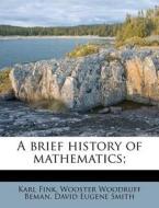 A Brief History Of Mathematics; di Karl Fink edito da Nabu Press