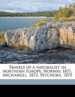 Travels Of A Naturalist In Northern Euro di J. A. 1844 Harvie-Brown edito da Nabu Press