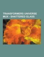 Transformers Universe Mux - Shattered Glass di Source Wikia edito da University-press.org