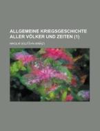 Allgemeine Kriegsgeschichte Aller Volker Und Zeiten (1) di Nikolai Golitsyn edito da General Books Llc