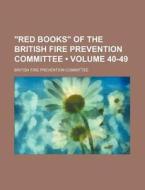 "red Books" Of The British Fire Prevention Committee (volume 40-49) di British Fire Prevention Committee edito da General Books Llc