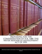 Providing For The Consideration Of H.r. 1480, The Water Resources Development Act Of 1999 edito da Bibliogov