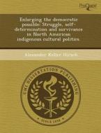 Enlarging The Democratic Possible di Valerie Anne Siclari, Alexander Keller Hirsch edito da Proquest, Umi Dissertation Publishing
