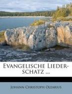 Evangelische Lieder-schatz ... di Johann Christoph Olearius edito da Nabu Press