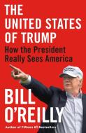 The United States of Trump: How the President Really Sees America di Bill O'Reilly edito da GRIFFIN