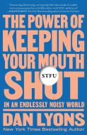 Stfu: The Power of Keeping Your Mouth Shut in an Endlessly Noisy World di Dan Lyons edito da HENRY HOLT