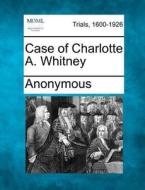 Case Of Charlotte A. Whitney di Anonymous edito da Gale, Making of Modern Law