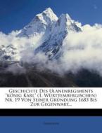 Geschichte Des Ulanenregiments Konig Karl Von Seiner Grundung 1683 Bis Zur Gegenwart. edito da Nabu Press