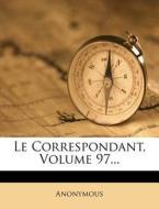 Le Correspondant, Volume 97... di Anonymous edito da Nabu Press