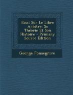 Essai Sur Le Libre Arbitre: Sa Theorie Et Son Histoire di George Fonsegrive edito da Nabu Press