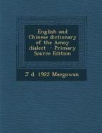 English and Chinese Dictionary of the Amoy Dialect di J. D. 1922 Macgowan edito da Nabu Press