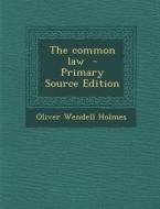 The Common Law - Primary Source Edition di Oliver Wendell Holmes edito da Nabu Press