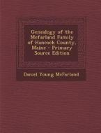Genealogy of the McFarland Family of Hancock County, Maine di Daniel Young McFarland edito da Nabu Press