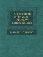 A Text-Book of Physics di Louis Bevier Spinney edito da Nabu Press