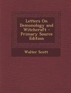Letters on Demonology and Witchcraft - Primary Source Edition di Walter Scott edito da Nabu Press