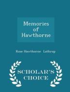 Memories Of Hawthorne - Scholar's Choice Edition di Rose Hawthorne Lathrop edito da Scholar's Choice