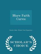 More Faith Cures; - Scholar's Choice Edition di Charles Cullis edito da Scholar's Choice