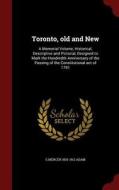 Toronto, Old And New di G Mercer 1830-1912 Adam edito da Andesite Press