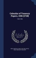 Calendar Of Treasury Papers, 1556-[1728] edito da Sagwan Press