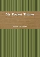 My Pocket Trainer di Andrew Heckmaster edito da Lulu.com