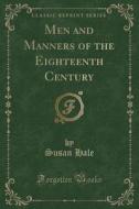 Men And Manners Of The Eighteenth Century (classic Reprint) di Susan Hale edito da Forgotten Books