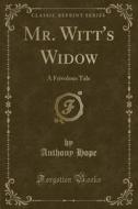 Mr. Witt's Widow di Anthony Hope edito da Forgotten Books