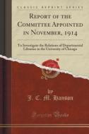 Report Of The Committee Appointed In November, 1914 di J C M Hanson edito da Forgotten Books