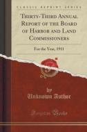 Thirty-third Annual Report Of The Board Of Harbor And Land Commissioners di Unknown Author edito da Forgotten Books