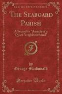The Seaboard Parish di George MacDonald edito da Forgotten Books