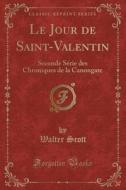 Scott, W: Jour de Saint-Valentin di Sir Walter Scott edito da Forgotten Books