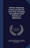 History Of Ramsey County And The City Of St. Paul, Including The Explorers And Pioneers Of Minnesota di Edward D 1823-1893 Neill, J Fletcher 1834-1895 Williams, George E Warner edito da Sagwan Press